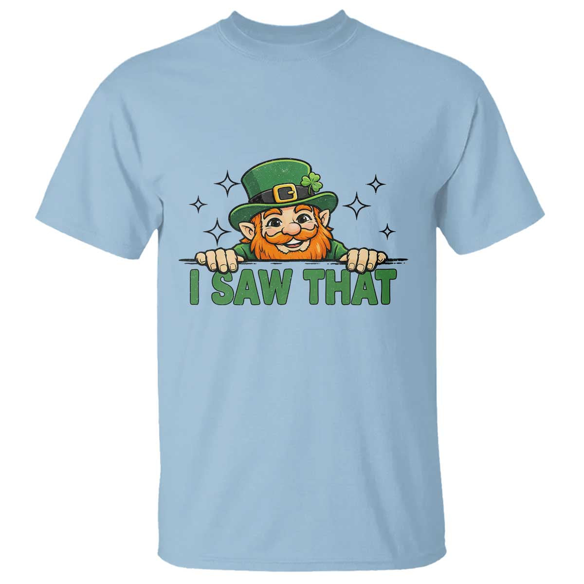 I Saw That T Shirt Funny Leprechaun St Patricks Day Meme TS14 Light Blue Print Your Wear