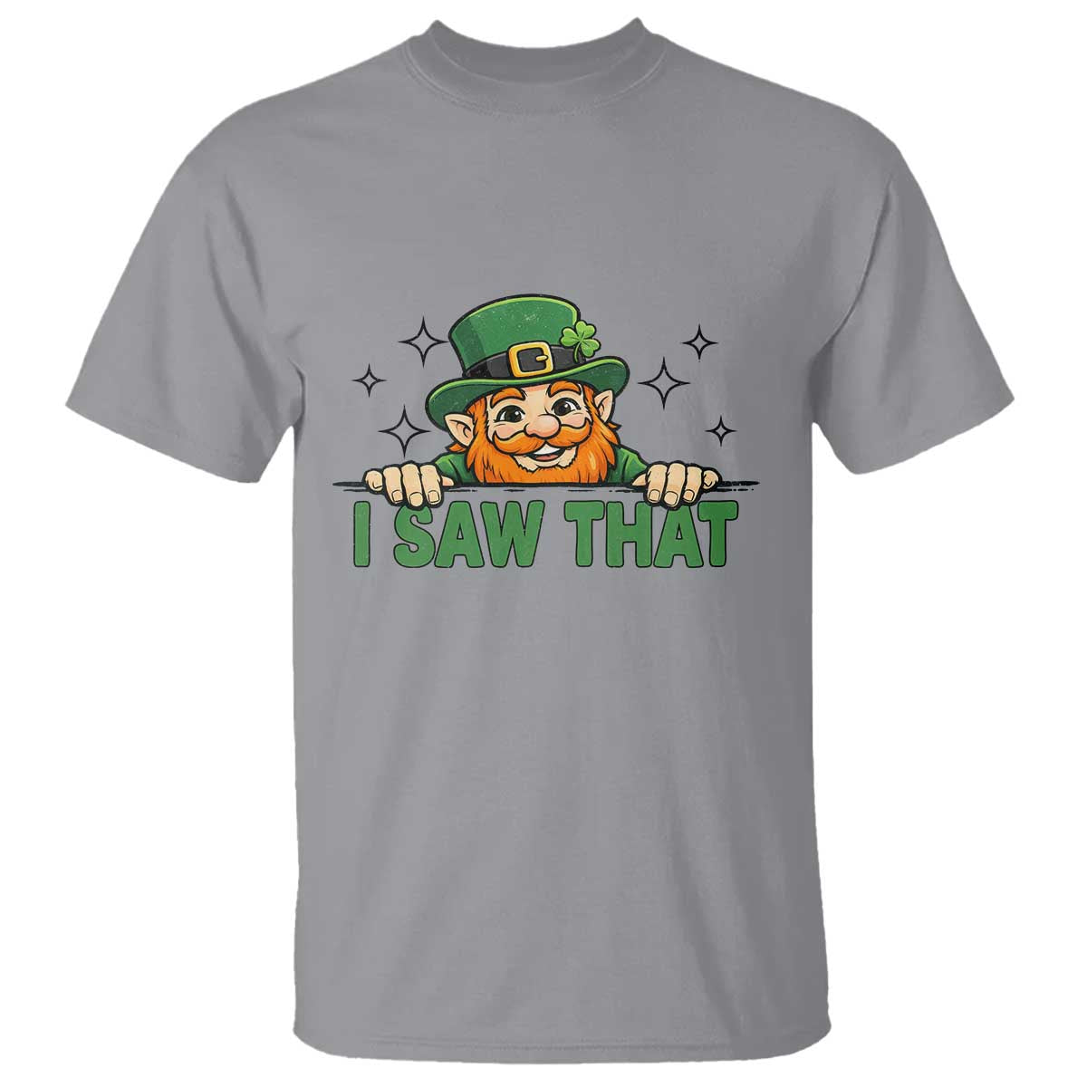 I Saw That T Shirt Funny Leprechaun St Patricks Day Meme TS14 Sport Gray Print Your Wear