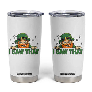 I Saw That Tumbler Cup Funny Leprechaun St Patricks Day Meme TS14 White Print Your Wear