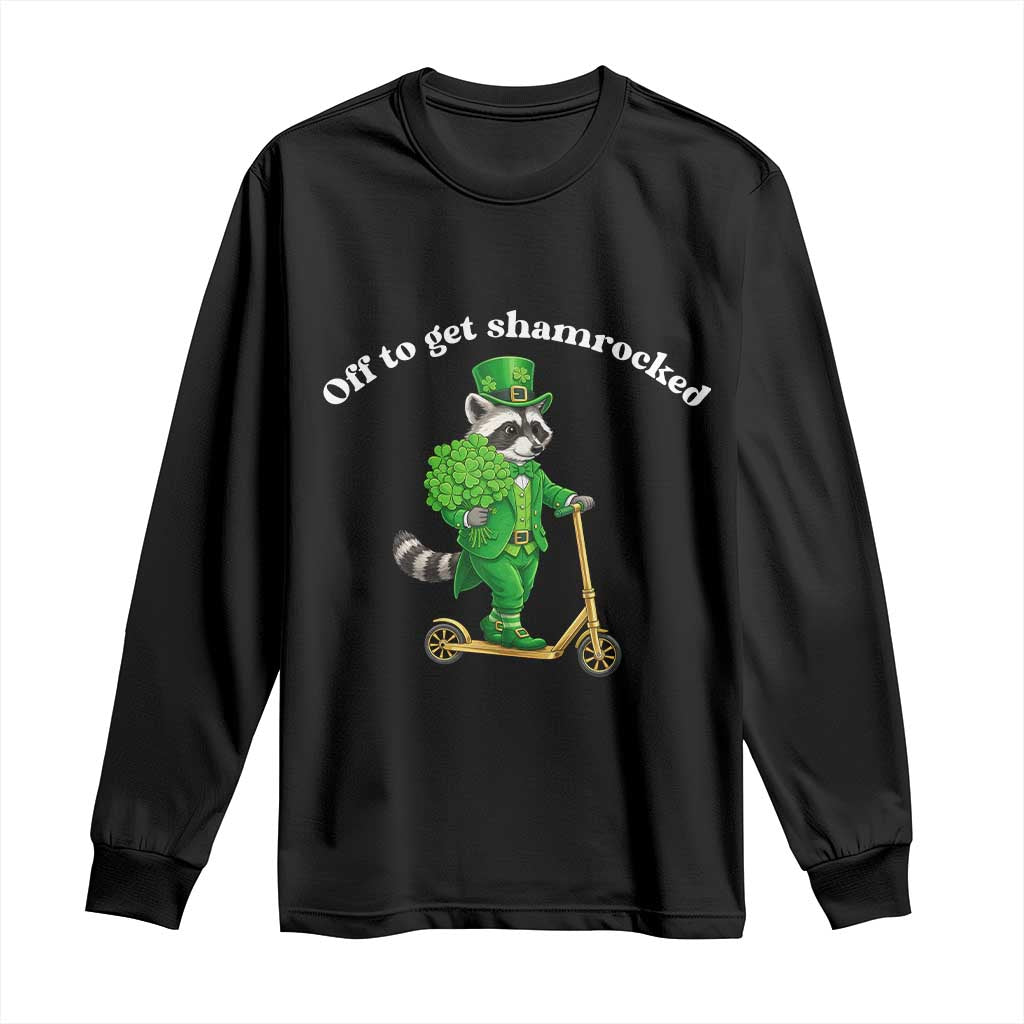 Funny Raccoon St Patricks Day Meme Long Sleeve Shirt Off To Get Shamrocked TS14 Black Print Your Wear