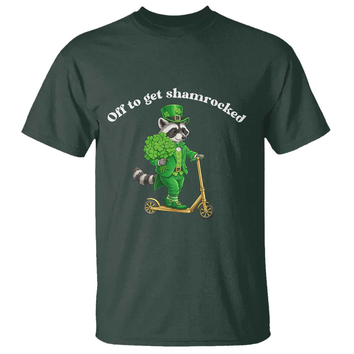 Funny Raccoon St Patricks Day Meme T Shirt Off To Get Shamrocked TS14 Dark Forest Green Print Your Wear