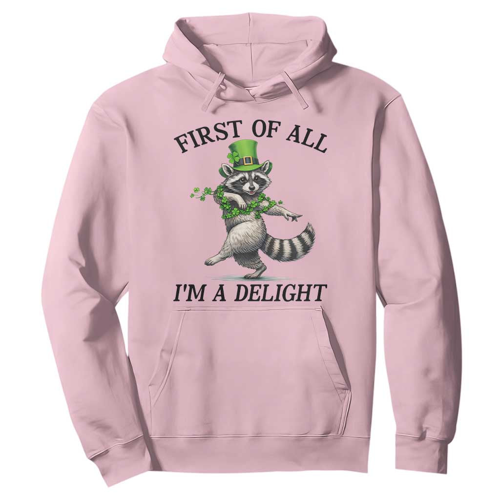 Funny Raccoon St Patricks Day Meme Hoodie First Of All I Am Delight TS14 Light Pink Print Your Wear