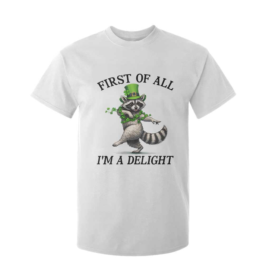Funny Raccoon St Patricks Day Meme T Shirt For Kid First Of All I Am Delight TS14 White Print Your Wear