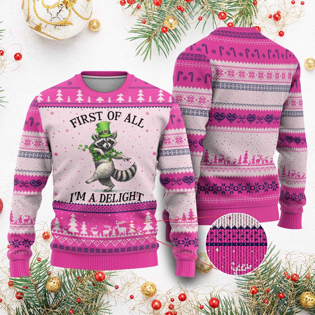 Funny Raccoon St Patricks Day Meme Ugly Christmas Sweater First Of All I Am Delight TS14 Hot Pink Print Your Wear