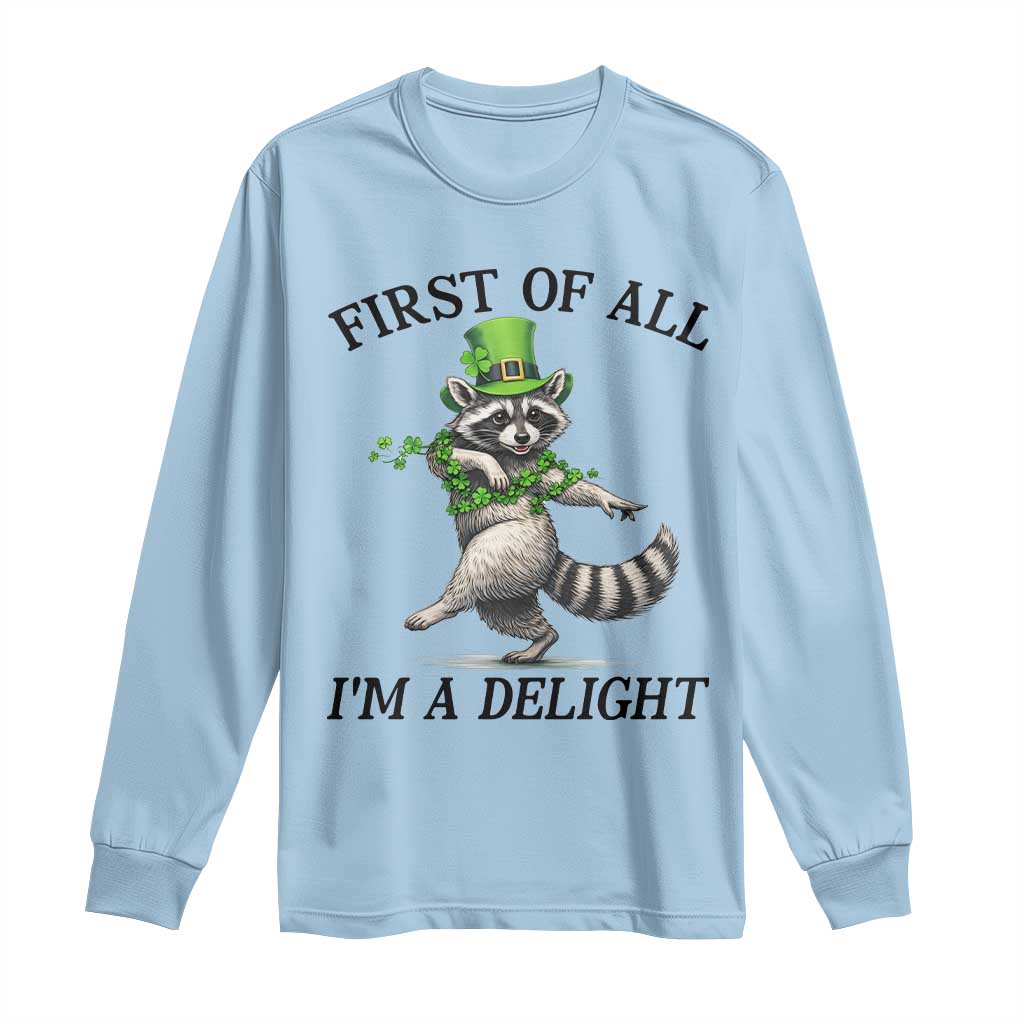 Funny Raccoon St Patricks Day Meme Long Sleeve Shirt First Of All I Am Delight TS14 Light Blue Print Your Wear