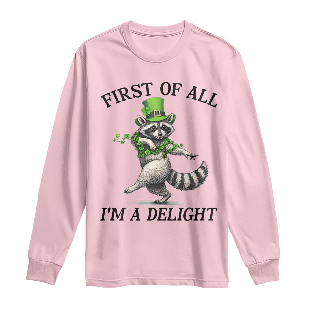 Funny Raccoon St Patricks Day Meme Long Sleeve Shirt First Of All I Am Delight TS14 Light Pink Print Your Wear