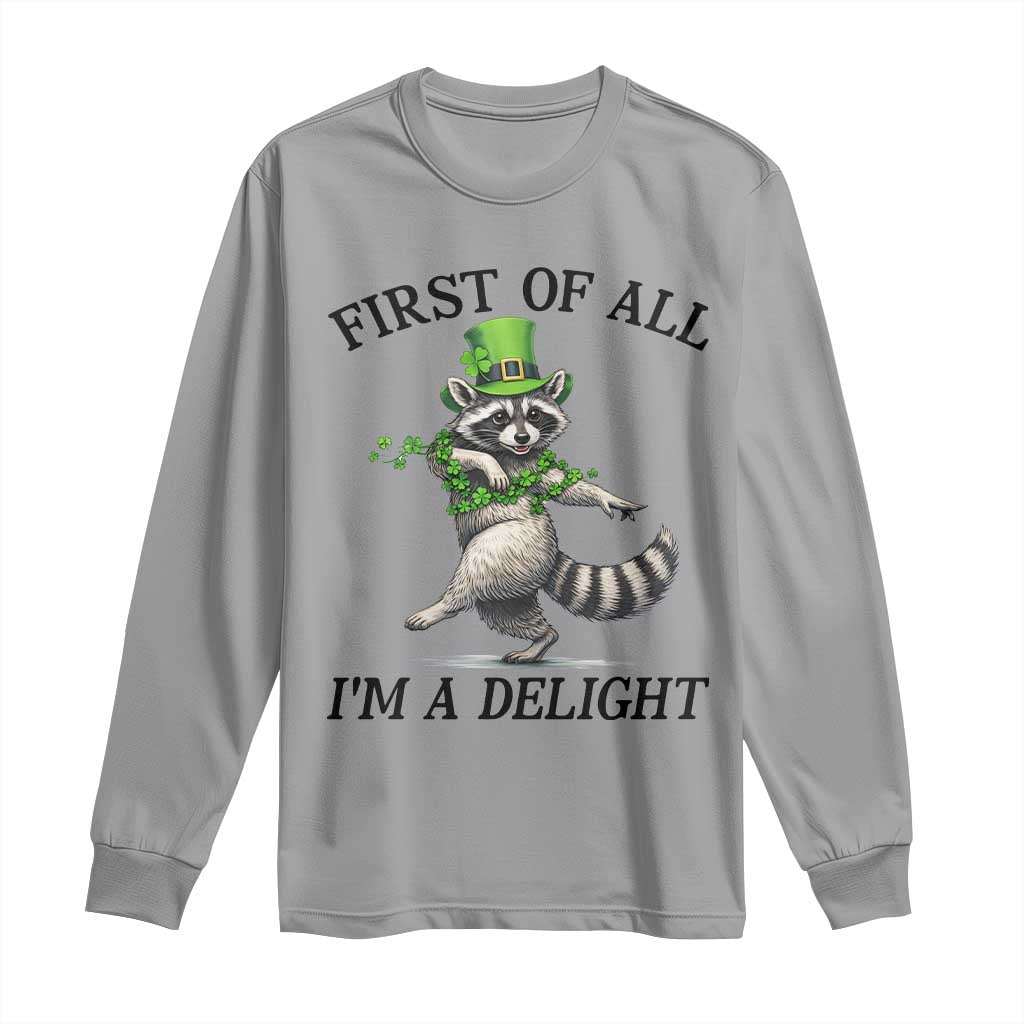 Funny Raccoon St Patricks Day Meme Long Sleeve Shirt First Of All I Am Delight TS14 Sport Gray Print Your Wear