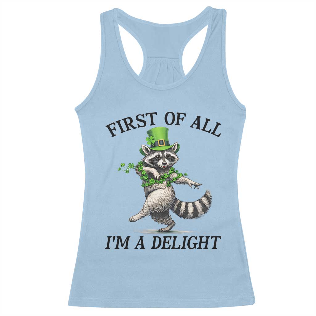 Funny Raccoon St Patricks Day Meme Racerback Tank Top First Of All I Am Delight TS14 Light Blue Print Your Wear