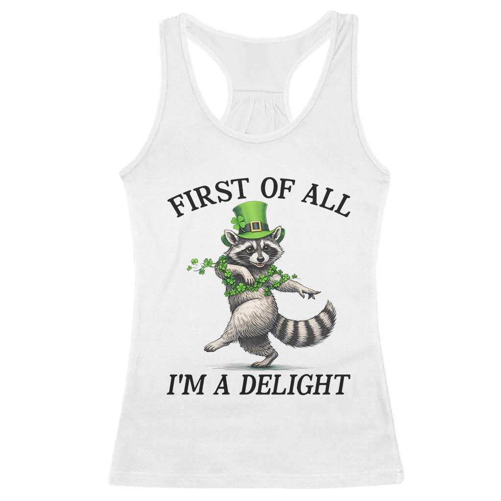 Funny Raccoon St Patricks Day Meme Racerback Tank Top First Of All I Am Delight TS14 White Print Your Wear