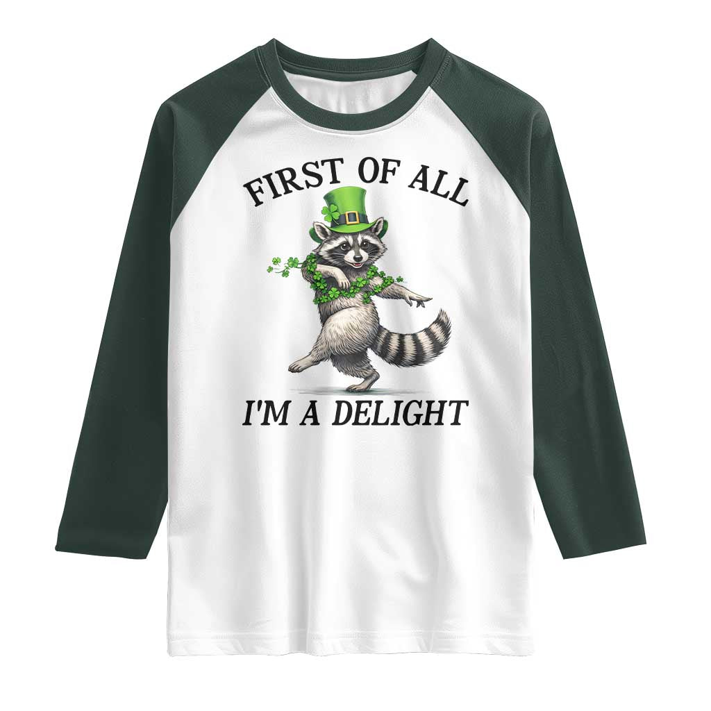 Funny Raccoon St Patricks Day Meme Raglan Shirt First Of All I Am Delight TS14 White Dark Forest Green Print Your Wear