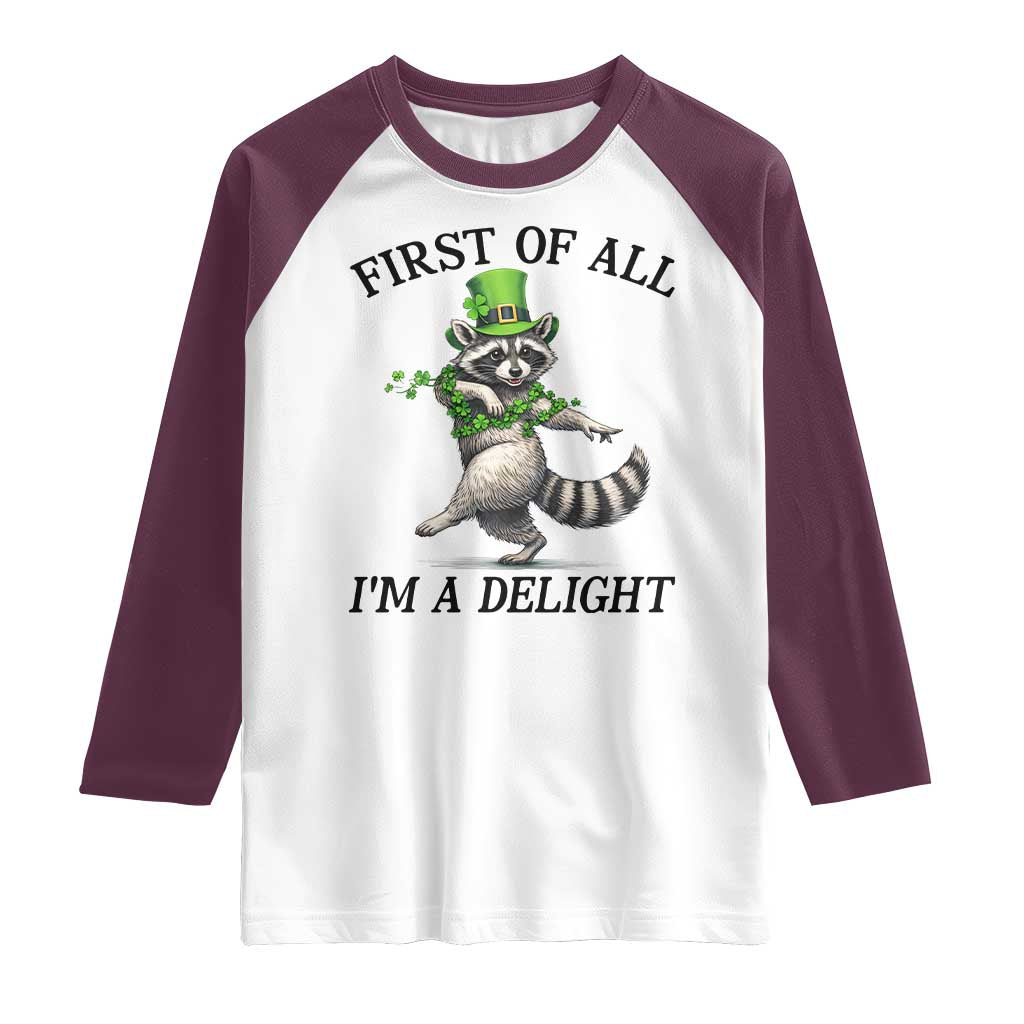 Funny Raccoon St Patricks Day Meme Raglan Shirt First Of All I Am Delight TS14 White Maroon Print Your Wear