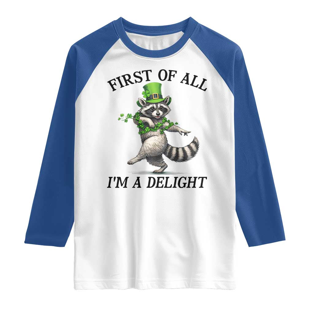 Funny Raccoon St Patricks Day Meme Raglan Shirt First Of All I Am Delight TS14 White Royal Print Your Wear