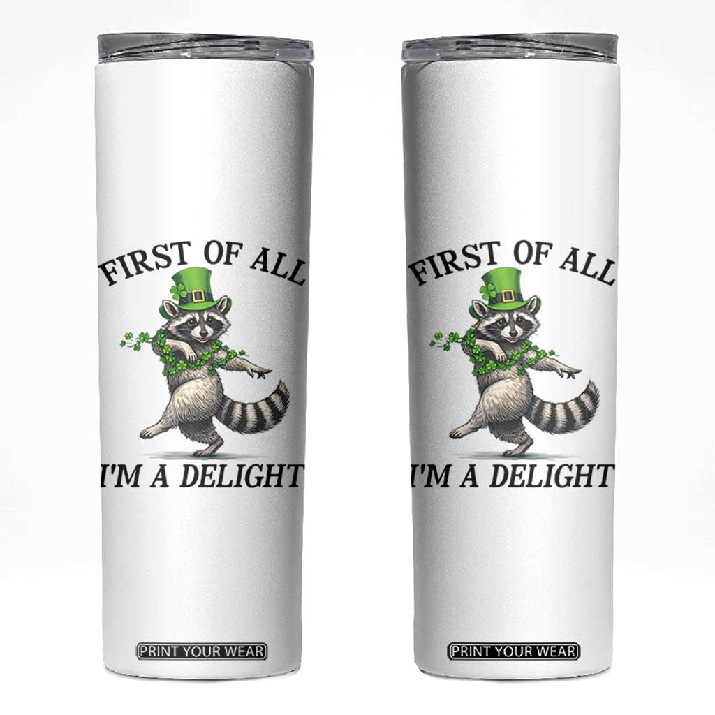 Funny Raccoon St Patricks Day Meme Skinny Tumbler First Of All I Am Delight TS14 White Print Your Wear