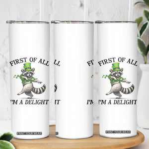 Funny Raccoon St Patricks Day Meme Skinny Tumbler First Of All I Am Delight TS14 Print Your Wear