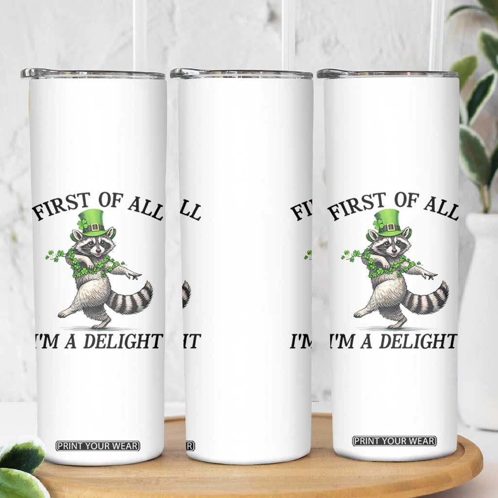 Funny Raccoon St Patricks Day Meme Skinny Tumbler First Of All I Am Delight TS14 Print Your Wear