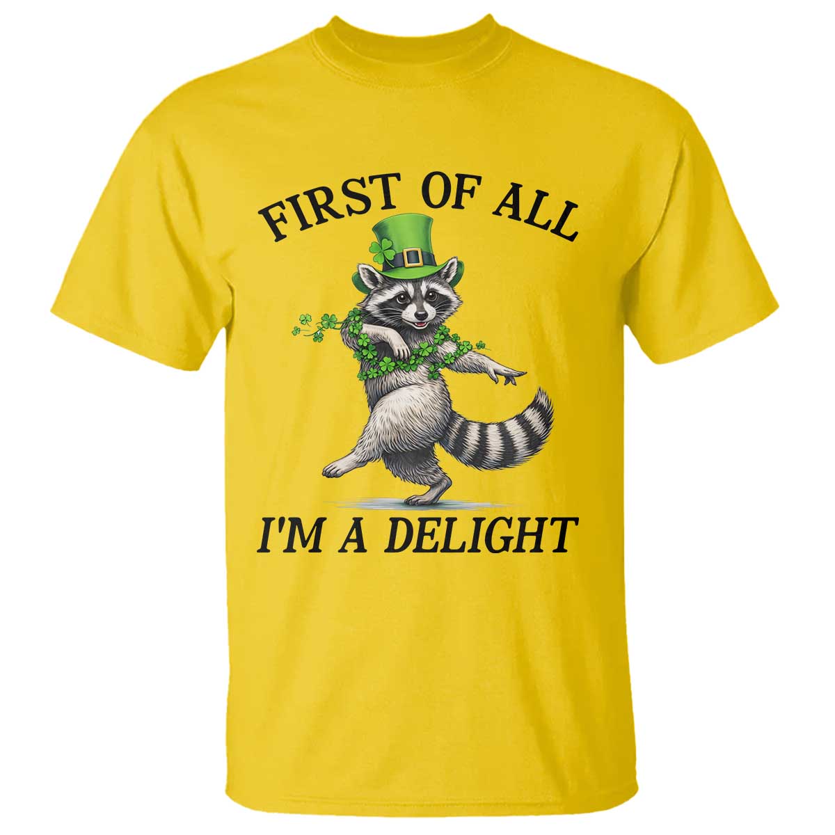 Funny Raccoon St Patricks Day Meme T Shirt First Of All I Am Delight TS14 Daisy Print Your Wear