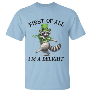 Funny Raccoon St Patricks Day Meme T Shirt First Of All I Am Delight TS14 Light Blue Print Your Wear