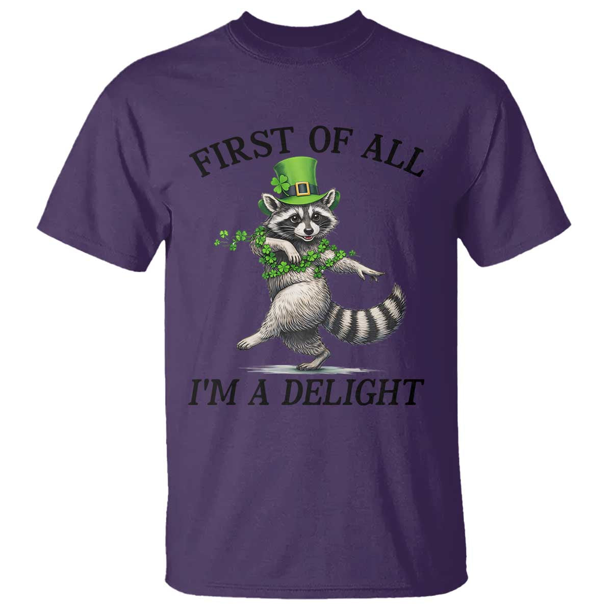Funny Raccoon St Patricks Day Meme T Shirt First Of All I Am Delight TS14 Purple Print Your Wear