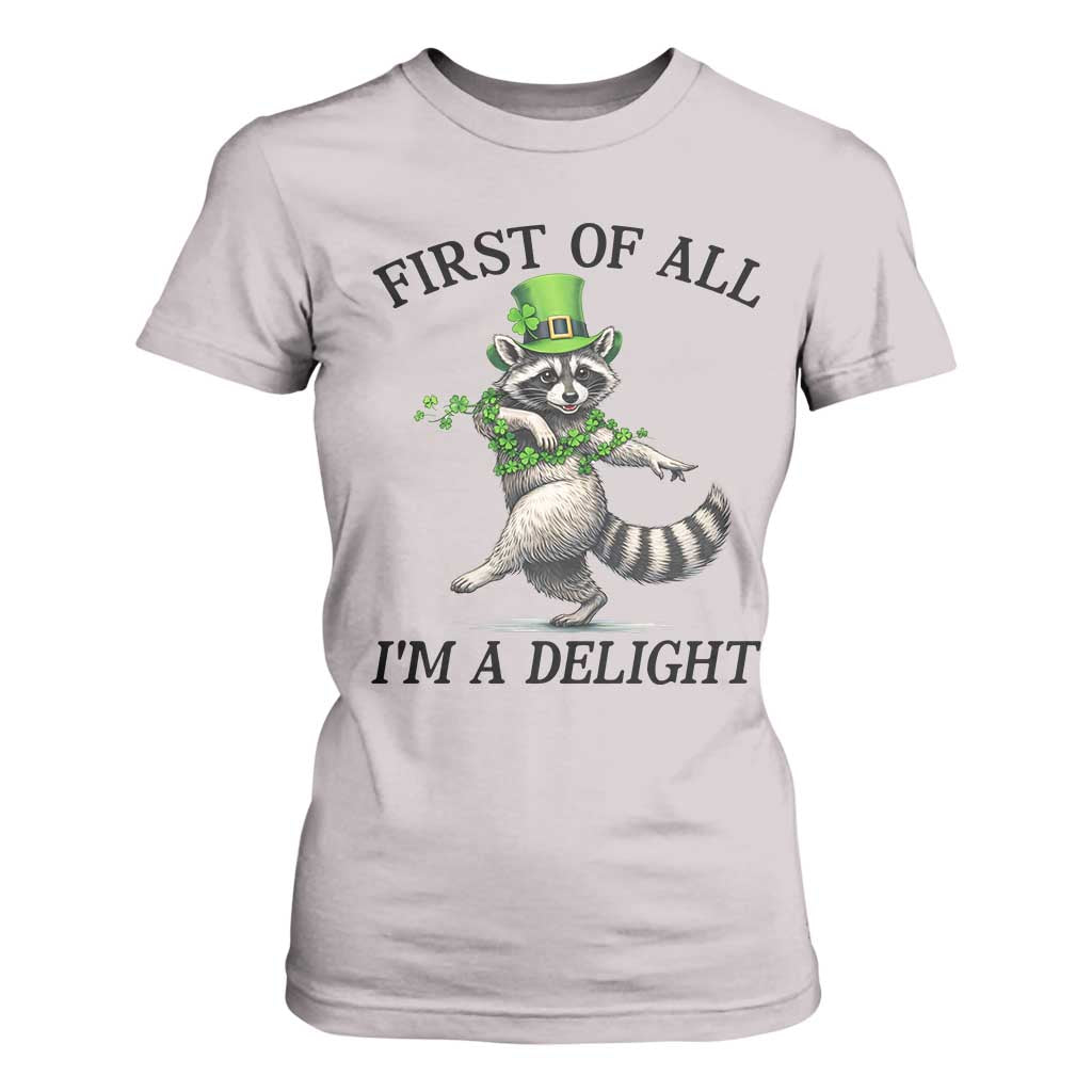 Funny Raccoon St Patricks Day Meme T Shirt For Women First Of All I Am Delight TS14 Ice Gray Print Your Wear