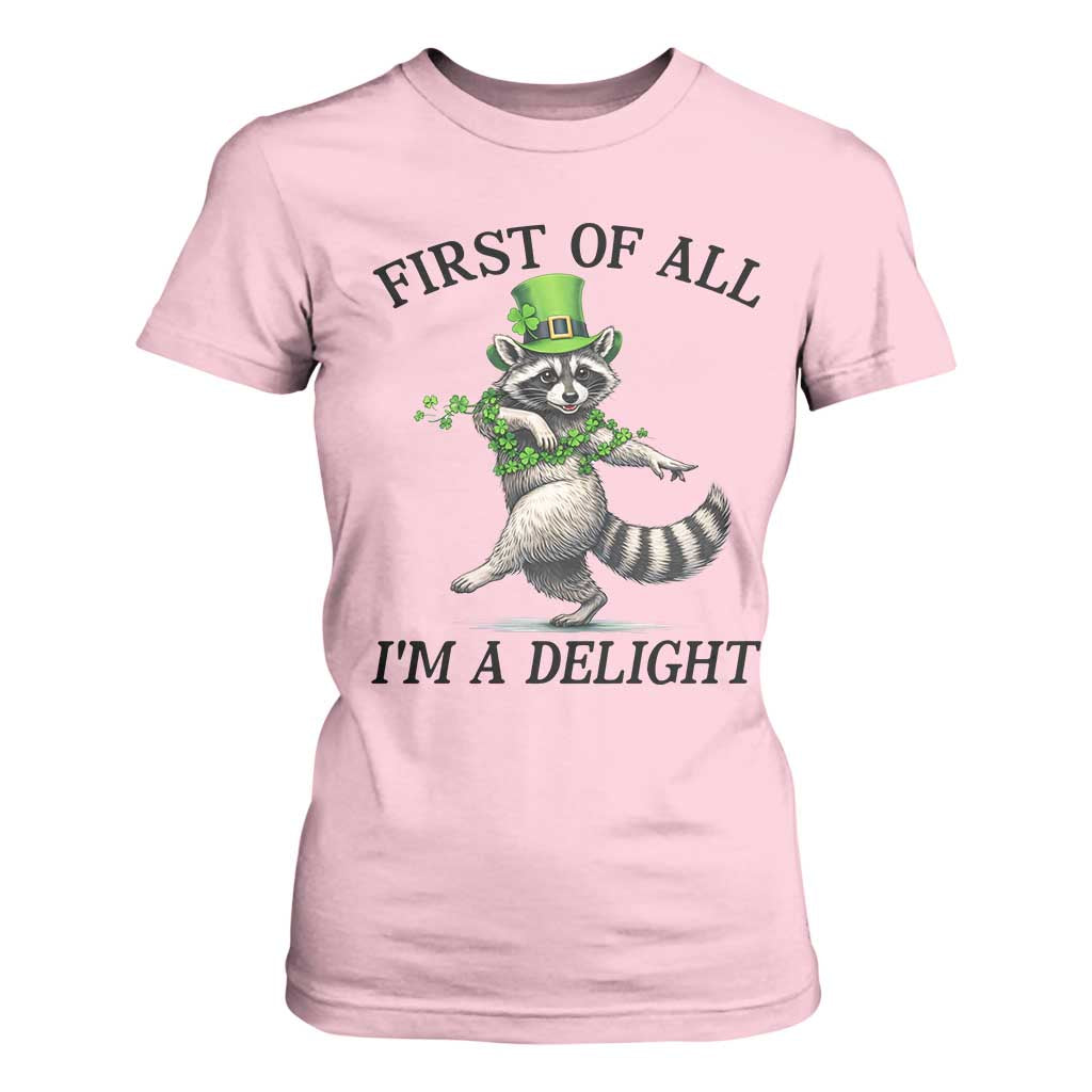 Funny Raccoon St Patricks Day Meme T Shirt For Women First Of All I Am Delight TS14 Light Pink Print Your Wear