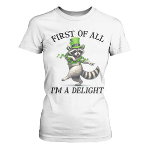 Funny Raccoon St Patricks Day Meme T Shirt For Women First Of All I Am Delight TS14 White Print Your Wear