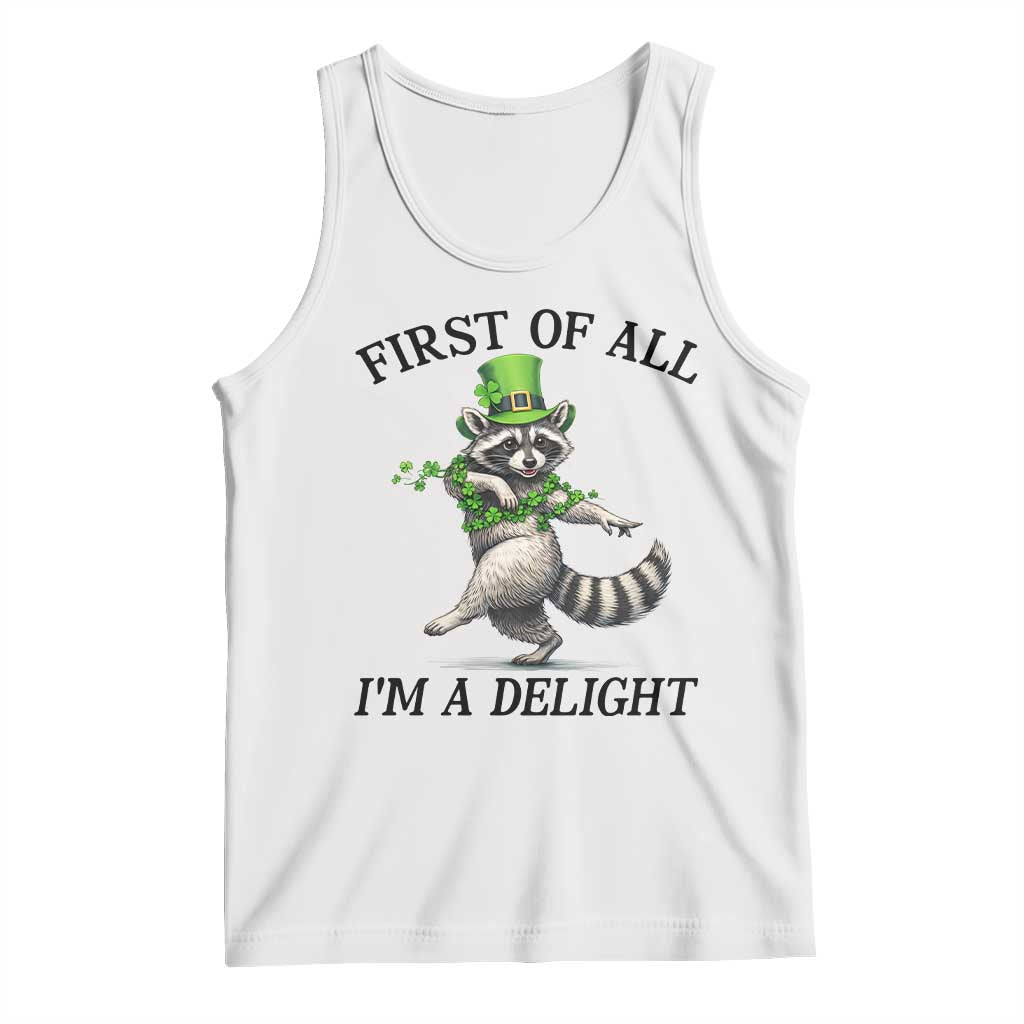Funny Raccoon St Patricks Day Meme Tank Top First Of All I Am Delight TS14 White Print Your Wear