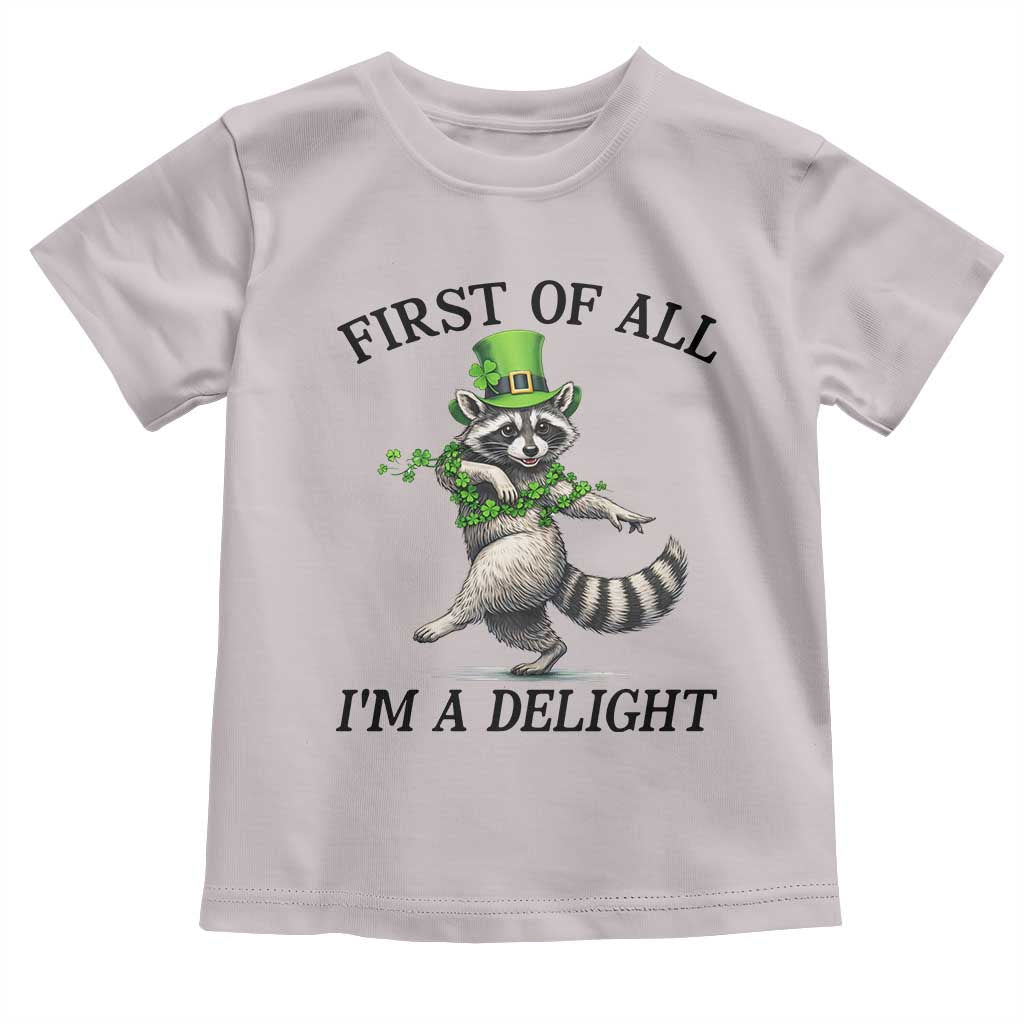 Funny Raccoon St Patricks Day Meme Toddler T Shirt First Of All I Am Delight TS14 Ice Gray Print Your Wear