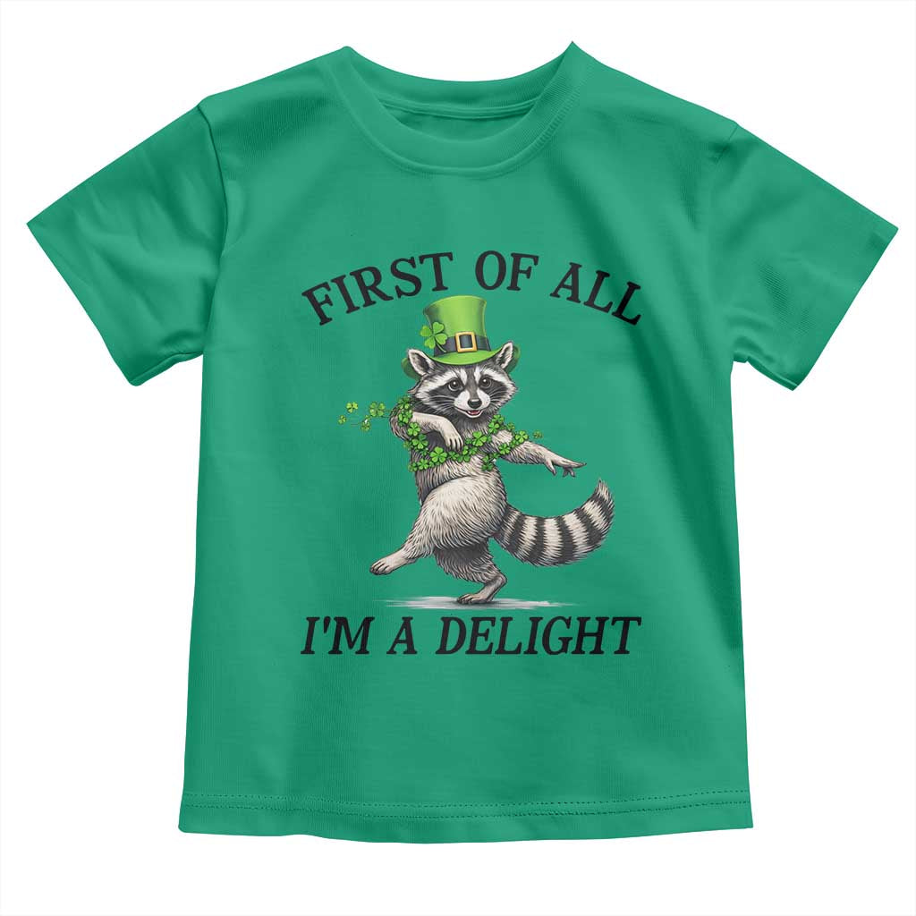 Funny Raccoon St Patricks Day Meme Toddler T Shirt First Of All I Am Delight TS14 Irish Green Print Your Wear