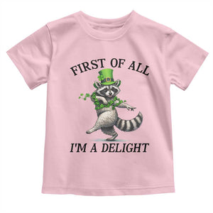 Funny Raccoon St Patricks Day Meme Toddler T Shirt First Of All I Am Delight TS14 Light Pink Print Your Wear