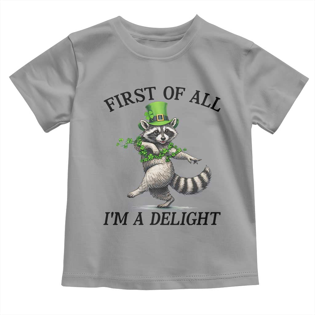Funny Raccoon St Patricks Day Meme Toddler T Shirt First Of All I Am Delight TS14 Sport Gray Print Your Wear