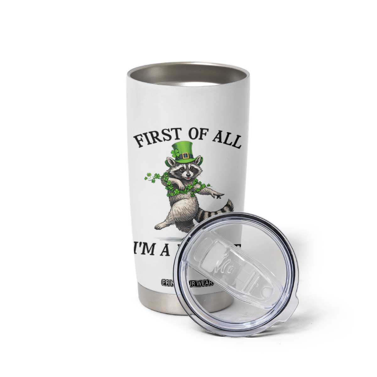 Funny Raccoon St Patricks Day Meme Tumbler Cup First Of All I Am Delight TS14 Print Your Wear