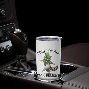 Funny Raccoon St Patricks Day Meme Tumbler Cup First Of All I Am Delight TS14 Print Your Wear
