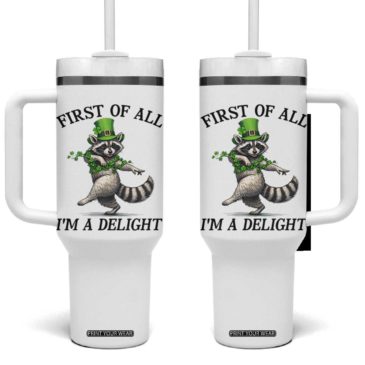 Funny Raccoon St Patricks Day Meme Tumbler With Handle First Of All I Am Delight TS14 One Size: 40 oz White Print Your Wear