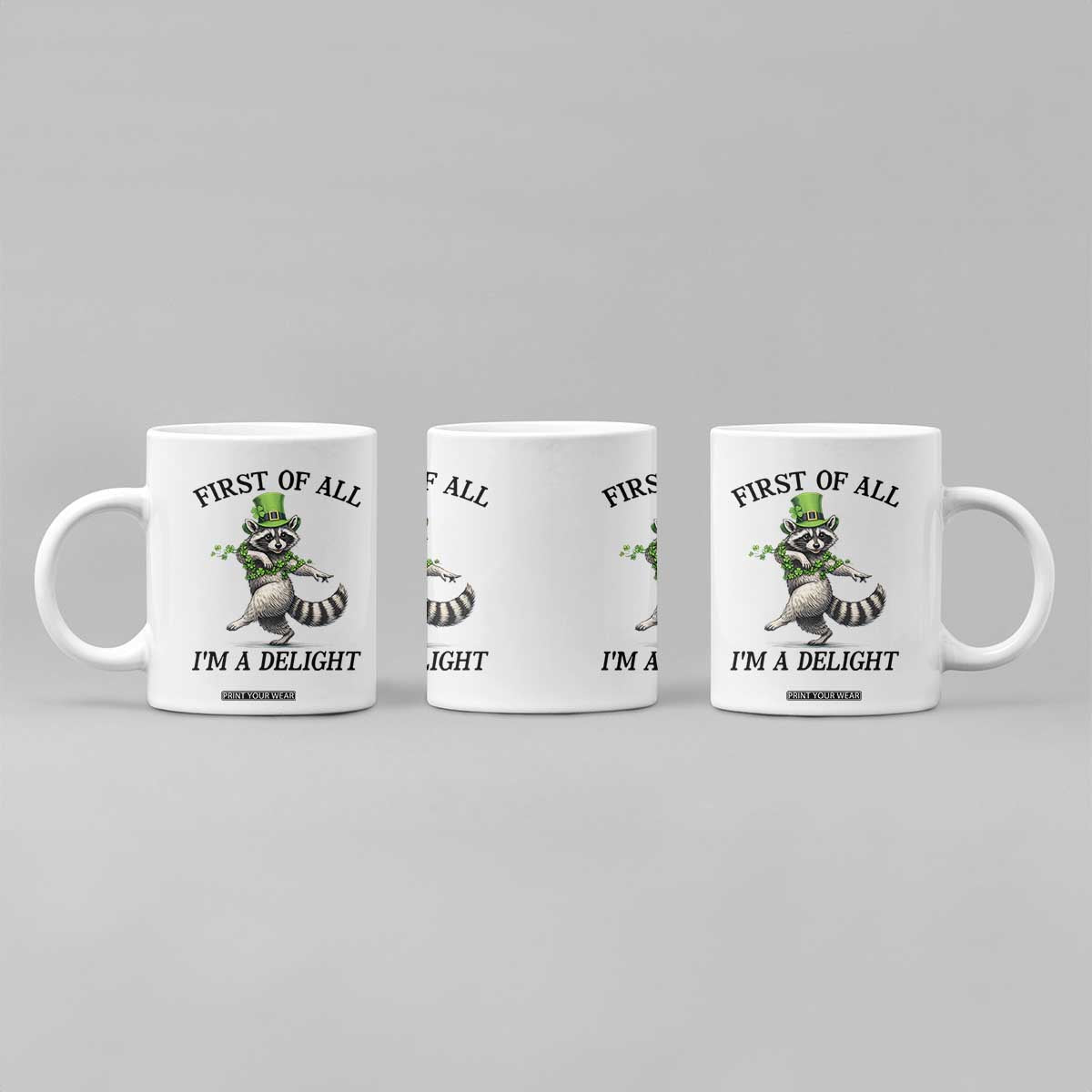 Funny Raccoon St Patricks Day Meme Coffee Mug First Of All I Am Delight TS14 Print Your Wear