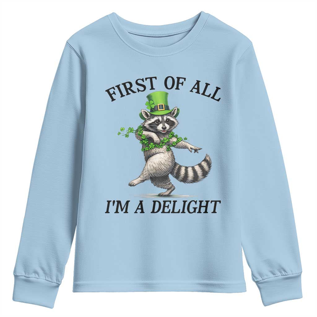 Funny Raccoon St Patricks Day Meme Youth Sweatshirt First Of All I Am Delight TS14 Light Blue Print Your Wear