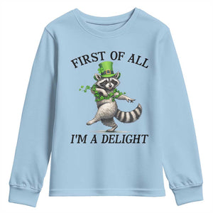 Funny Raccoon St Patricks Day Meme Youth Sweatshirt First Of All I Am Delight TS14 Light Blue Print Your Wear