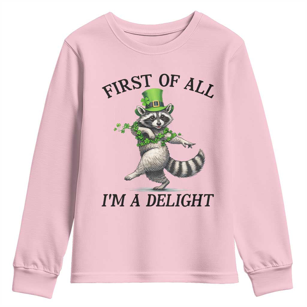 Funny Raccoon St Patricks Day Meme Youth Sweatshirt First Of All I Am Delight TS14 Light Pink Print Your Wear