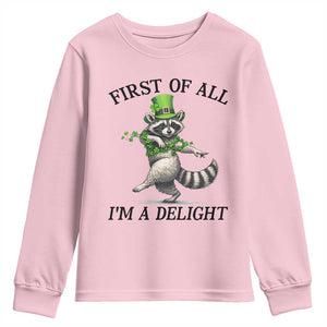 Funny Raccoon St Patricks Day Meme Youth Sweatshirt First Of All I Am Delight TS14 Light Pink Print Your Wear