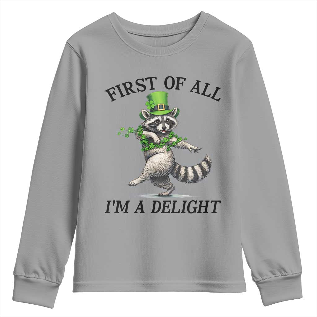 Funny Raccoon St Patricks Day Meme Youth Sweatshirt First Of All I Am Delight TS14 Sport Gray Print Your Wear