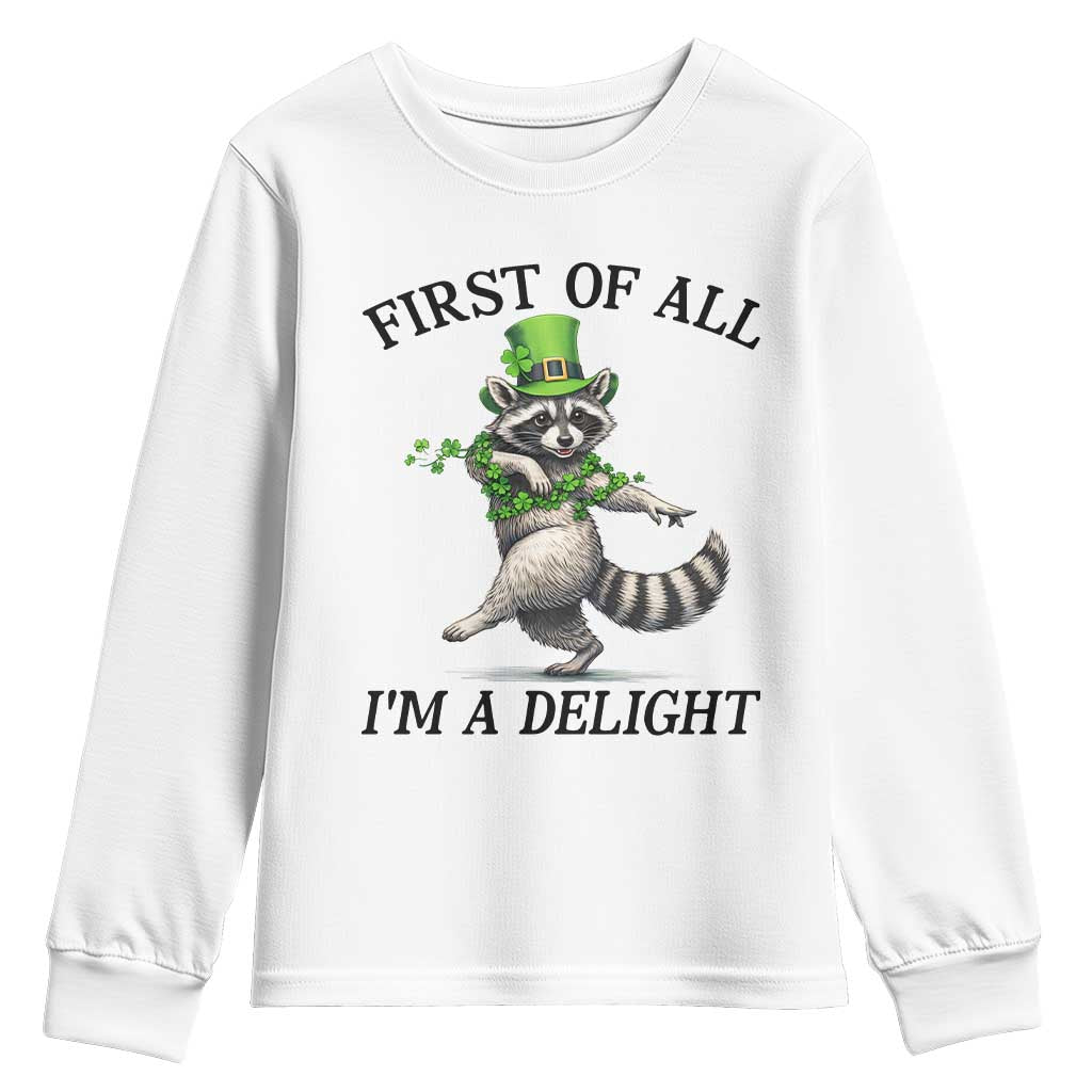 Funny Raccoon St Patricks Day Meme Youth Sweatshirt First Of All I Am Delight TS14 White Print Your Wear