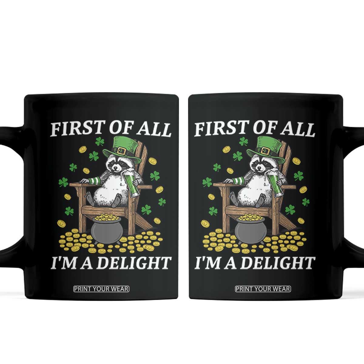 Funny St Patricks Day Raccoon Drinking Beer Coffee Mug First Of All I Am Delight TS14 Black Print Your Wear