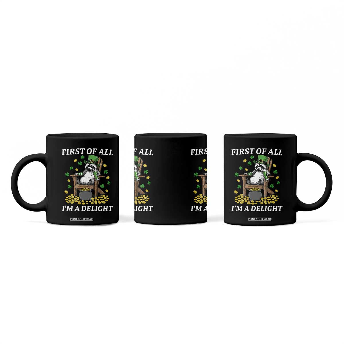 Funny St Patricks Day Raccoon Drinking Beer Coffee Mug First Of All I Am Delight TS14 Print Your Wear