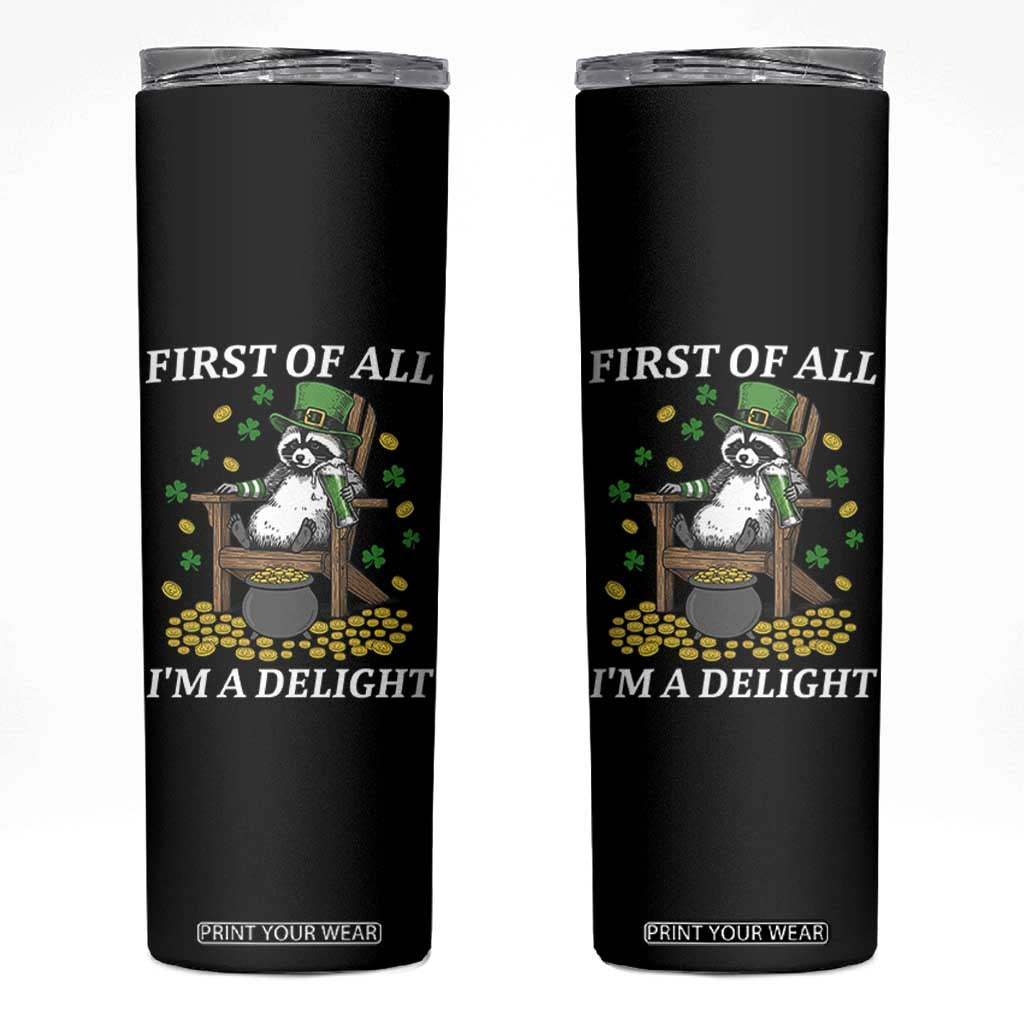 Funny St Patricks Day Raccoon Drinking Beer Skinny Tumbler First Of All I Am Delight TS14 Black Print Your Wear