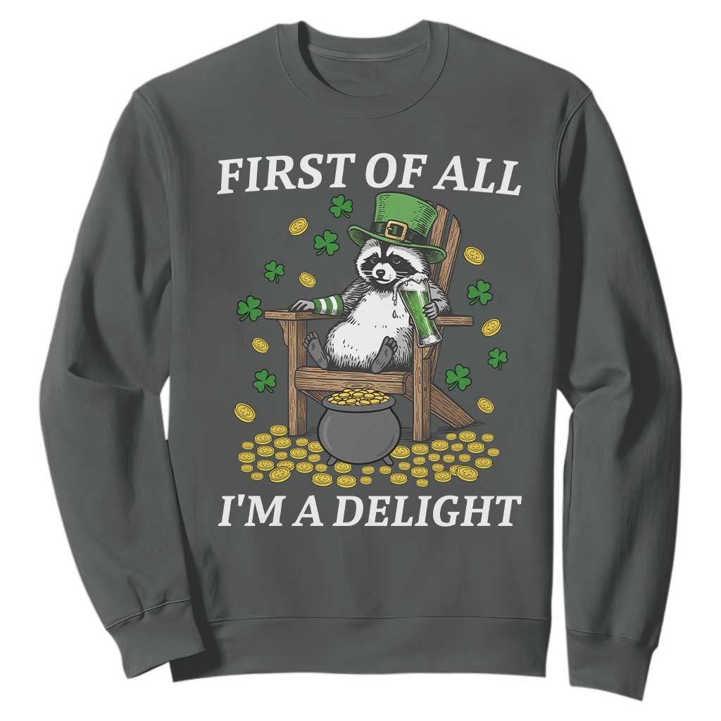 Funny St Patricks Day Raccoon Drinking Beer Sweatshirt First Of All I Am Delight TS14 Dark Heather Print Your Wear
