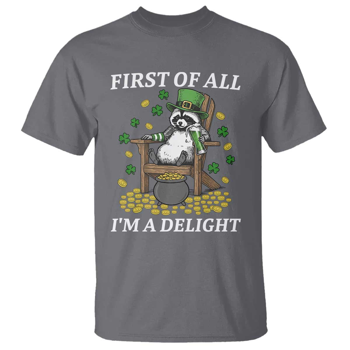 Funny St Patricks Day Raccoon Drinking Beer T Shirt First Of All I Am Delight TS14 Charcoal Print Your Wear