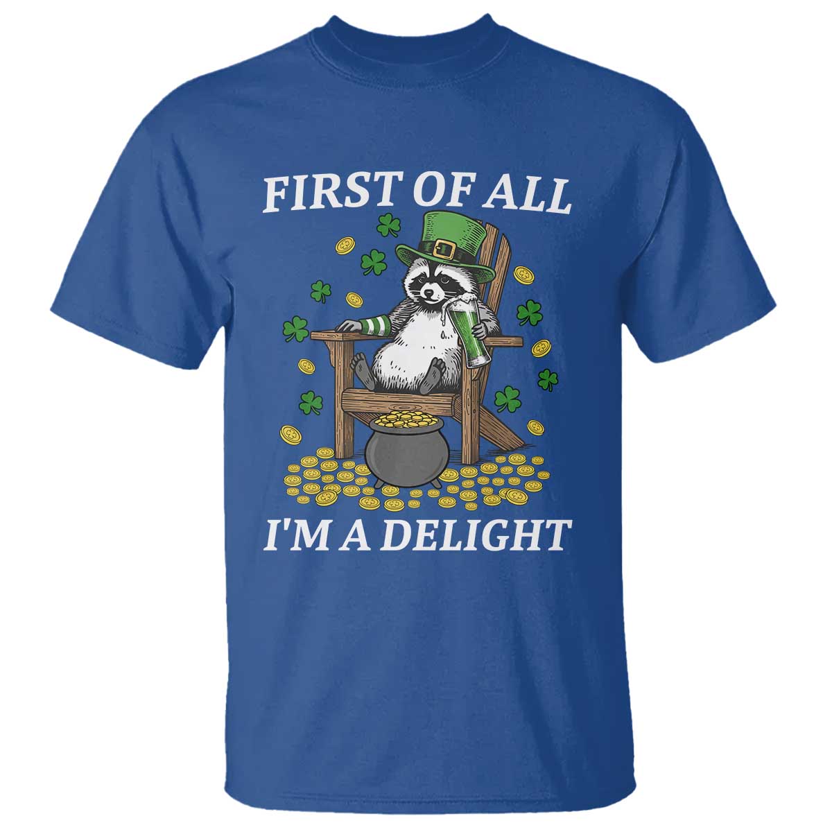 Funny St Patricks Day Raccoon Drinking Beer T Shirt First Of All I Am Delight TS14 Royal Blue Print Your Wear
