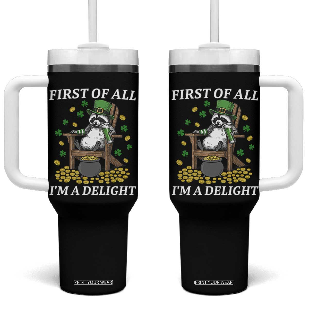 Funny St Patricks Day Raccoon Drinking Beer Tumbler With Handle First Of All I Am Delight TS14 One Size: 40 oz Black Print Your Wear
