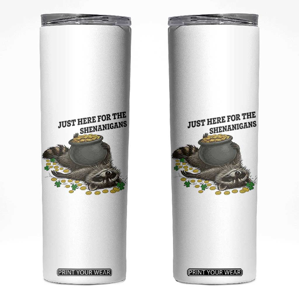 Funny Raccoon St Patricks Day Meme Skinny Tumbler Just Here For The Shenanigans TS14 White Print Your Wear