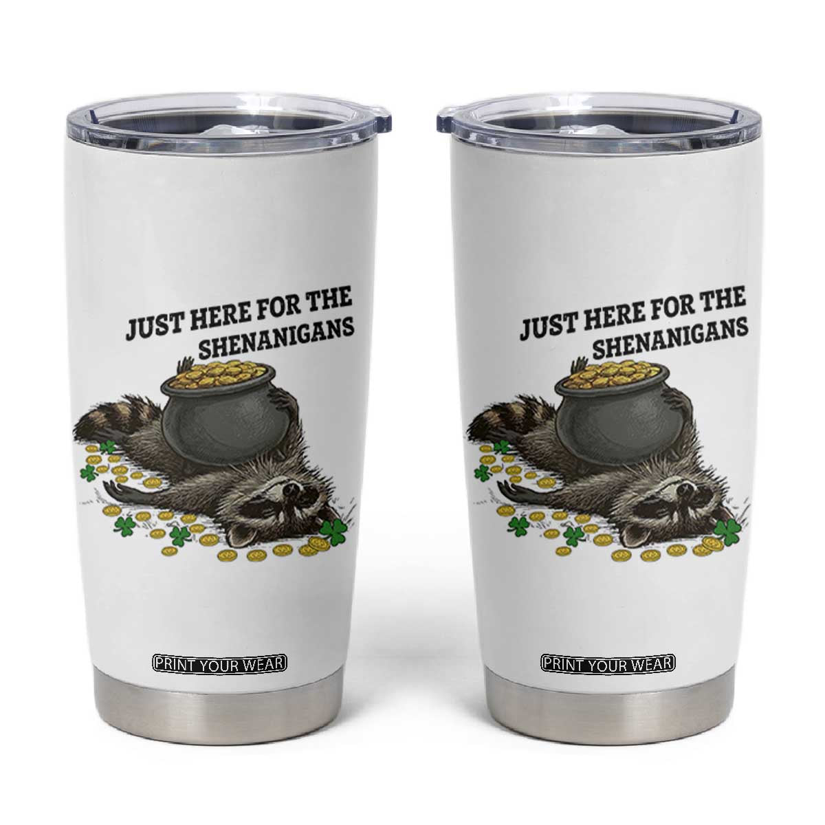 Funny Raccoon St Patricks Day Meme Tumbler Cup Just Here For The Shenanigans TS14 White Print Your Wear