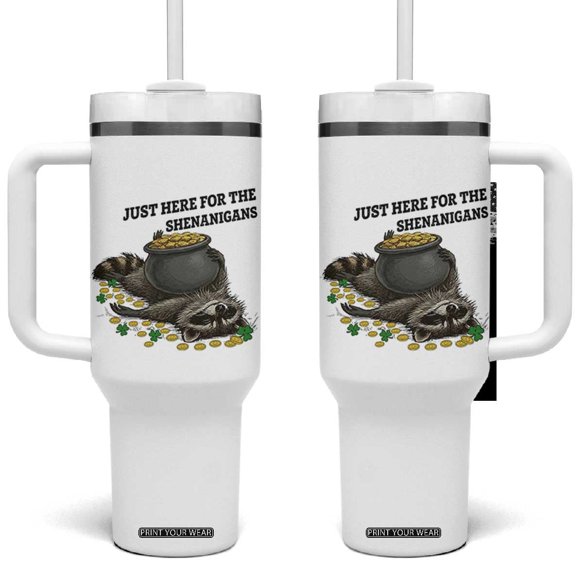 Funny Raccoon St Patricks Day Meme Tumbler With Handle Just Here For The Shenanigans TS14 One Size: 40 oz White Print Your Wear